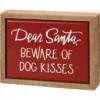 Wooden Box Sign Mini - Dear Santa Beware Of Dog Kisses